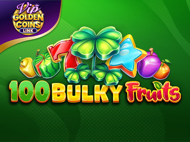 100 Bulky Fruits Golden Coins Link VIP