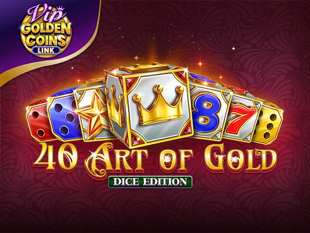 40 Art of Gold Dice Edition Golden Coins Link VIP