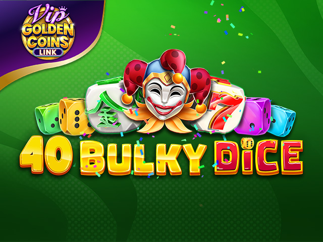 40 Bulky Dice Golden Coins Link VIP